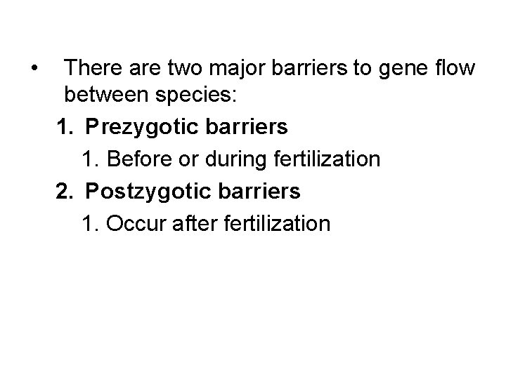  • There are two major barriers to gene flow between species: 1. Prezygotic