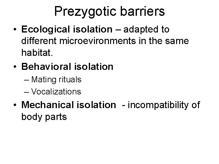 Prezygotic barriers • Ecological isolation – adapted to different microevironments in the same habitat.