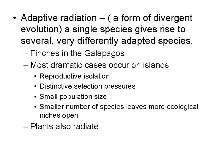  • Adaptive radiation – ( a form of divergent evolution) a single species