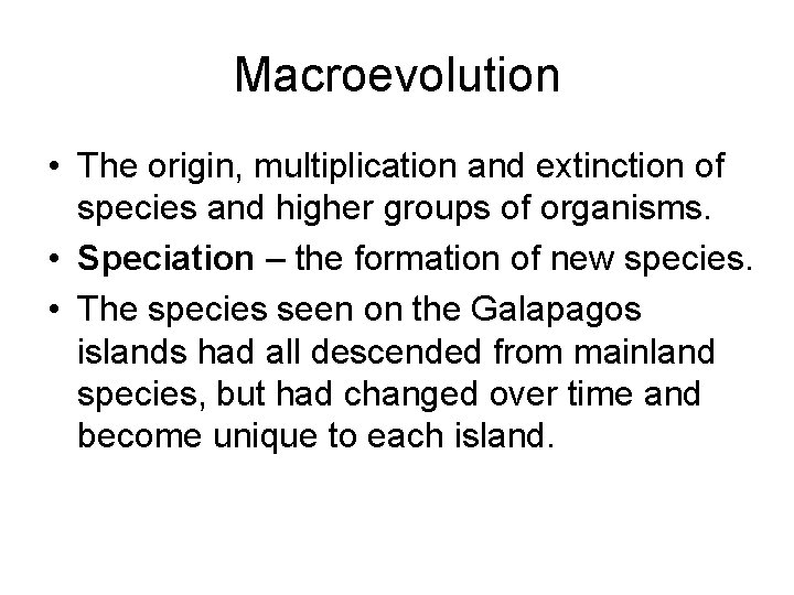 Macroevolution • The origin, multiplication and extinction of species and higher groups of organisms.