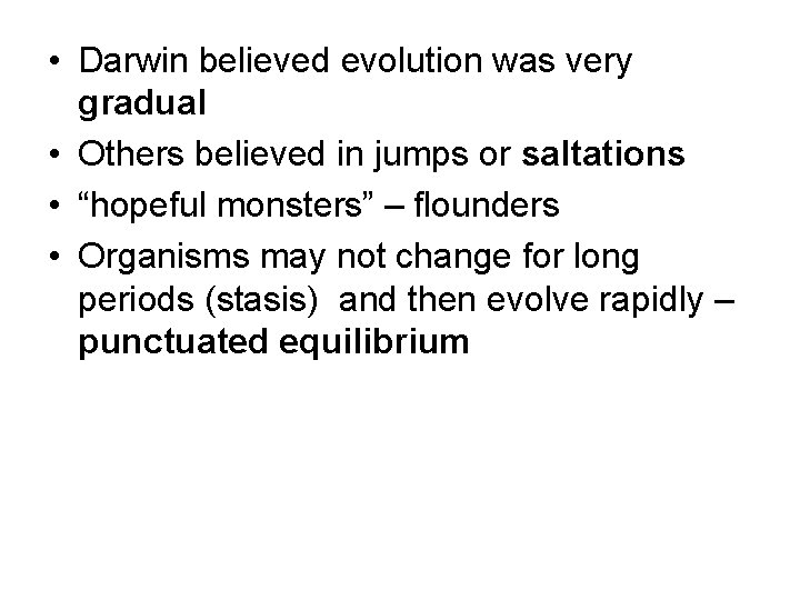  • Darwin believed evolution was very gradual • Others believed in jumps or