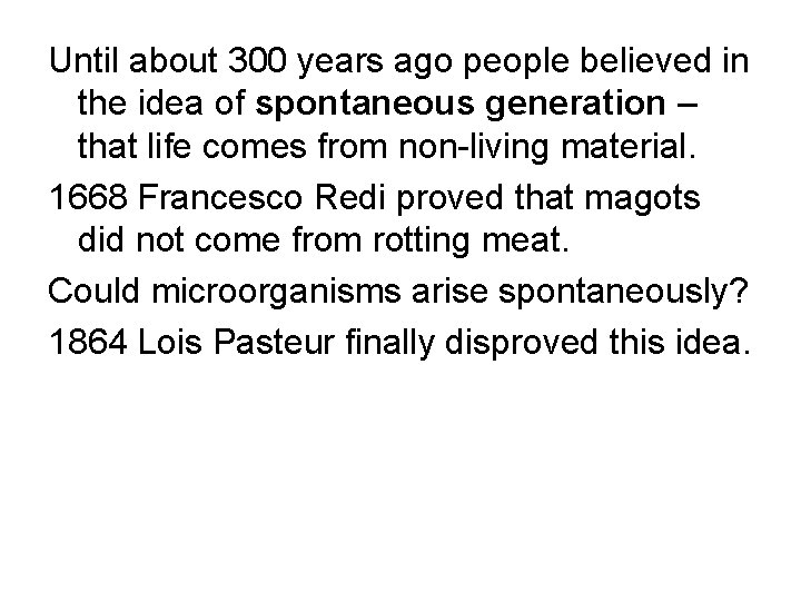 Until about 300 years ago people believed in the idea of spontaneous generation –