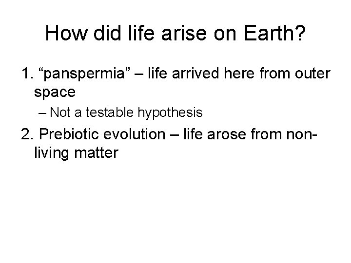 How did life arise on Earth? 1. “panspermia” – life arrived here from outer