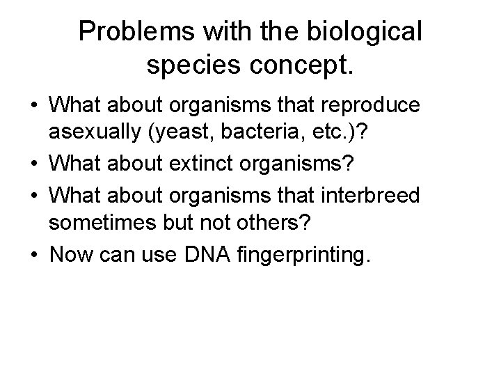 Problems with the biological species concept. • What about organisms that reproduce asexually (yeast,