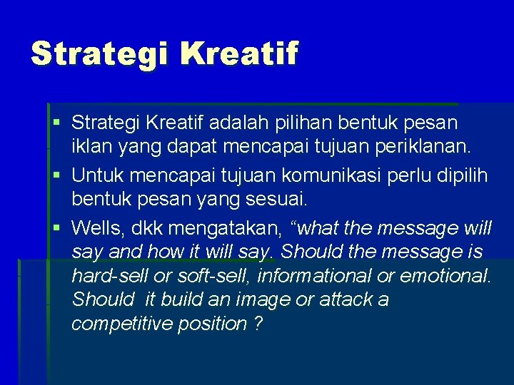 Strategi Kreatif § Strategi Kreatif adalah pilihan bentuk pesan iklan yang dapat mencapai tujuan