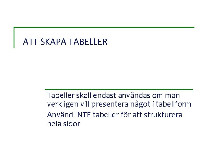 ATT SKAPA TABELLER Tabeller skall endast användas om man verkligen vill presentera något i