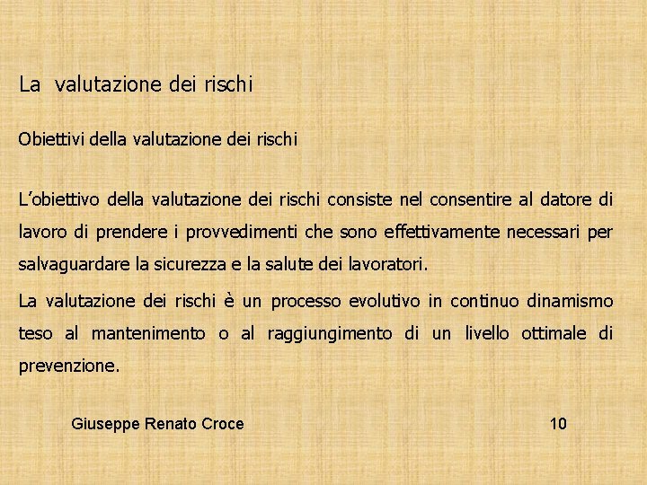 La valutazione dei rischi Obiettivi della valutazione dei rischi L’obiettivo della valutazione dei rischi