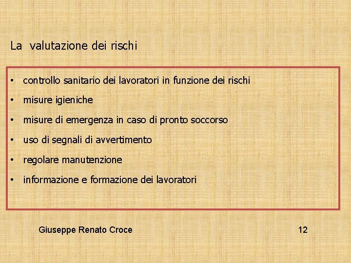 La valutazione dei rischi • controllo sanitario dei lavoratori in funzione dei rischi •