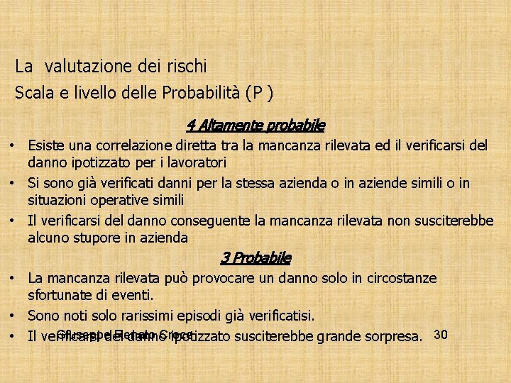 La valutazione dei rischi Scala e livello delle Probabilità (P ) 4 Altamente probabile