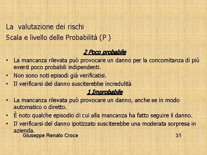 La valutazione dei rischi Scala e livello delle Probabilità (P ) 2 Poco probabile