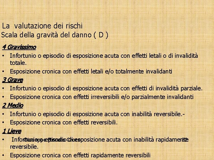 La valutazione dei rischi Scala della gravità del danno ( D ) 4 Gravissimo