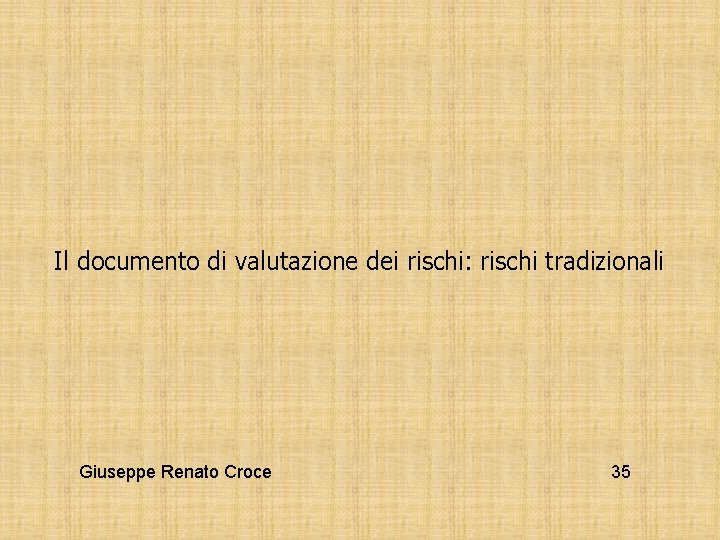 Il documento di valutazione dei rischi: rischi tradizionali Giuseppe Renato Croce 35 