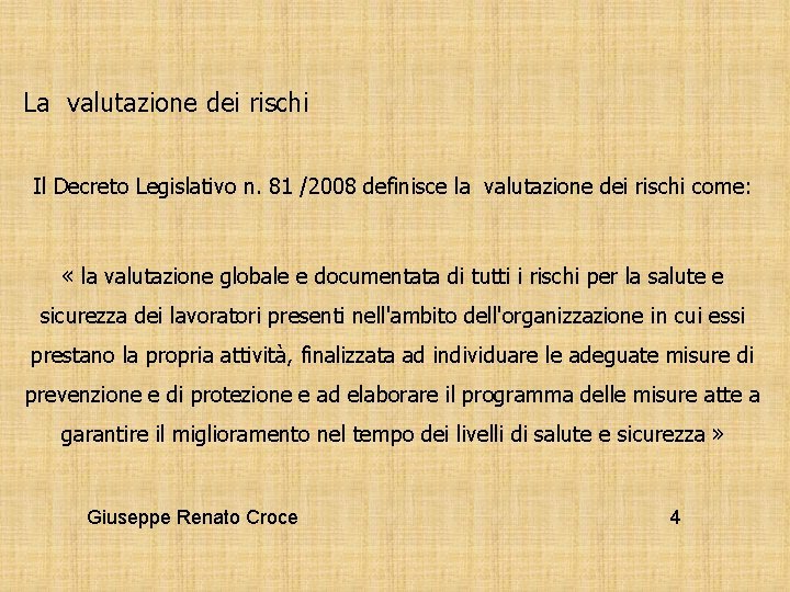 La valutazione dei rischi Il Decreto Legislativo n. 81 /2008 definisce la valutazione dei