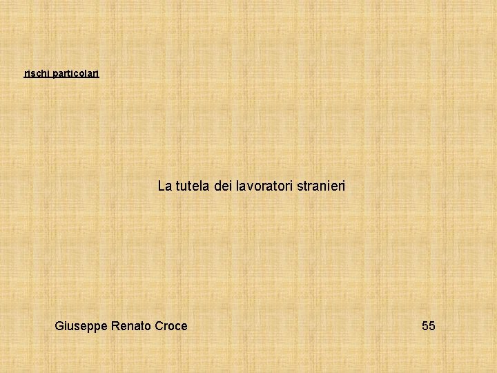 rischi particolari La tutela dei lavoratori stranieri Giuseppe Renato Croce 55 