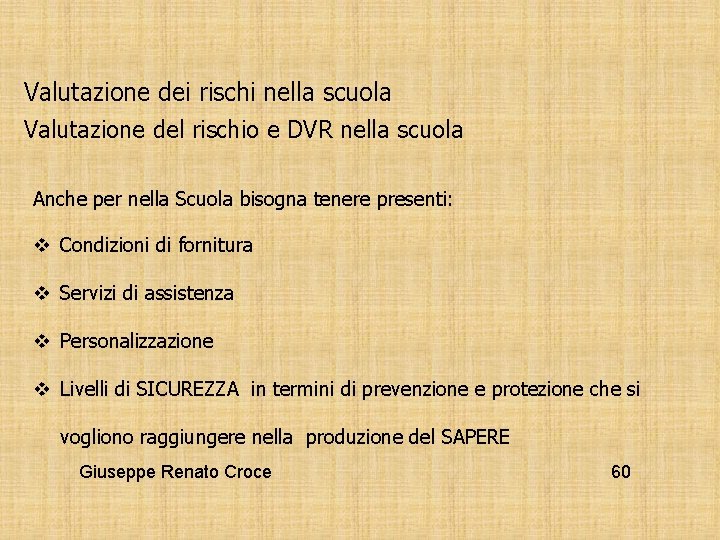 Valutazione dei rischi nella scuola Valutazione del rischio e DVR nella scuola Anche per