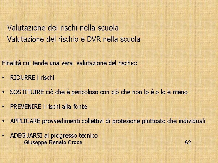 Valutazione dei rischi nella scuola Valutazione del rischio e DVR nella scuola Finalità cui
