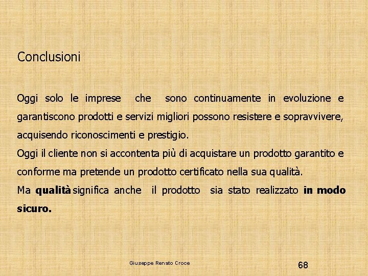 Conclusioni Oggi solo le imprese che sono continuamente in evoluzione e garantiscono prodotti e