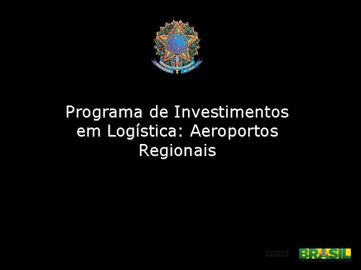 Programa de Investimentos em Logística: Aeroportos Regionais 