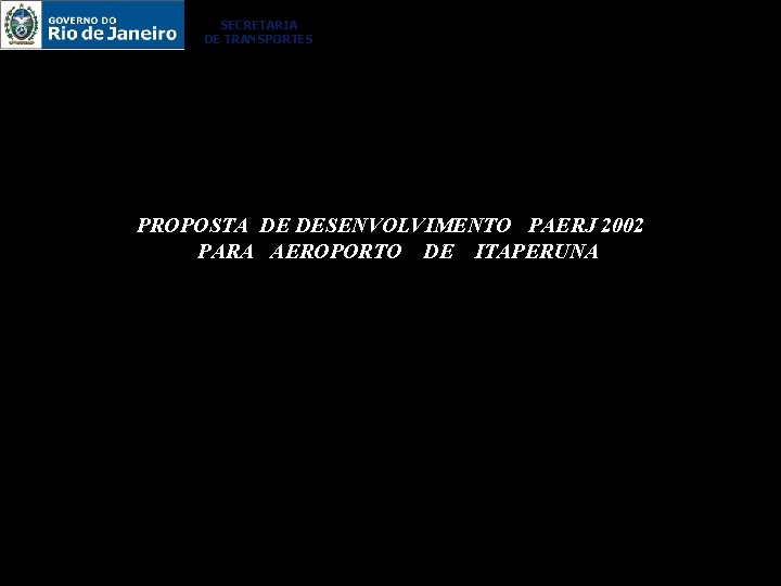 SECRETARIA DE TRANSPORTES PROPOSTA DE DESENVOLVIMENTO PAERJ 2002 PARA AEROPORTO DE ITAPERUNA 