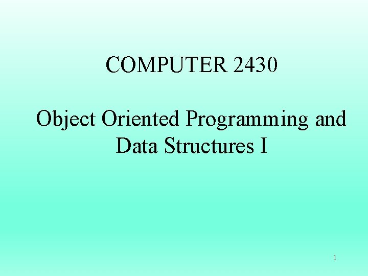 COMPUTER 2430 Object Oriented Programming and Data Structures I 1 