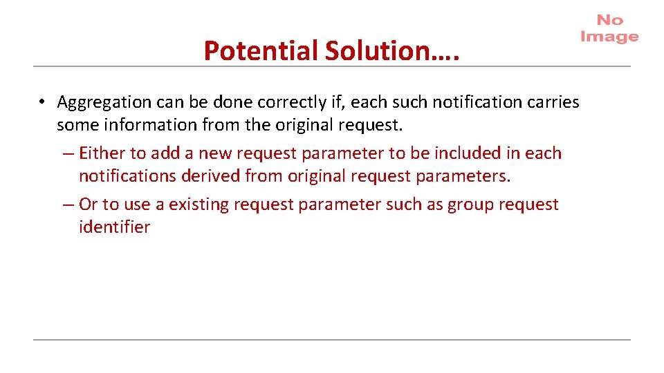 Potential Solution…. • Aggregation can be done correctly if, each such notification carries some