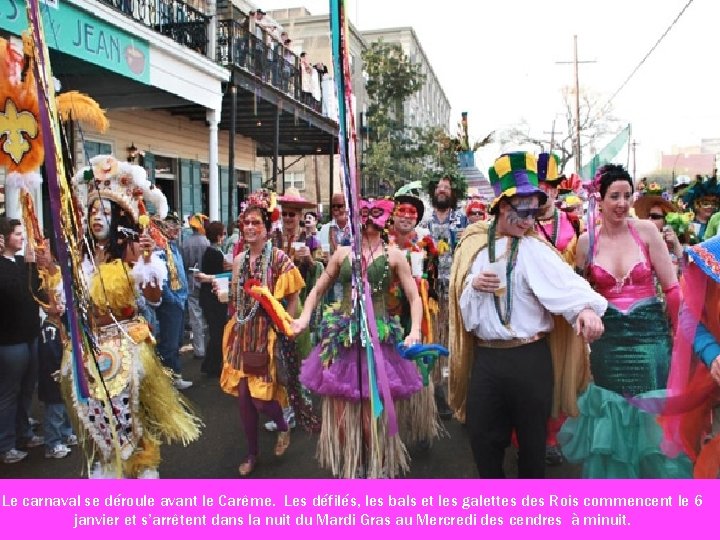 Le carnaval se déroule avant le Carême. Les défilés, les bals et les galettes