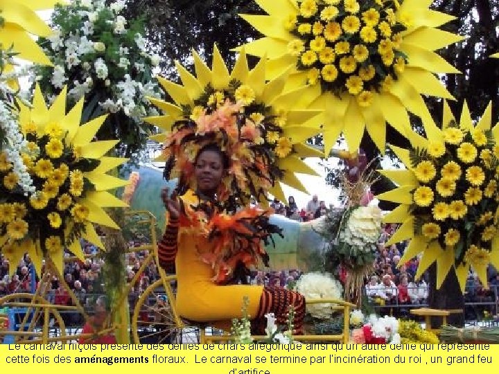 Le carnaval niçois présente des défilés de chars allégorique ainsi qu’un autre défilé qui