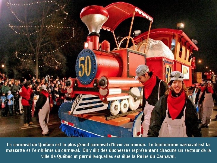 Le carnaval de Québec est le plus grand carnaval d’hiver au monde. Le bonhomme