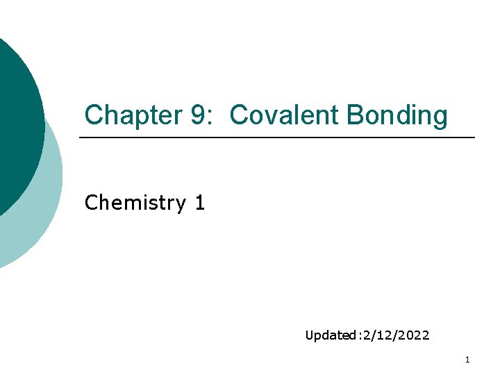 Chapter 9: Covalent Bonding Chemistry 1 Updated: 2/12/2022 1 