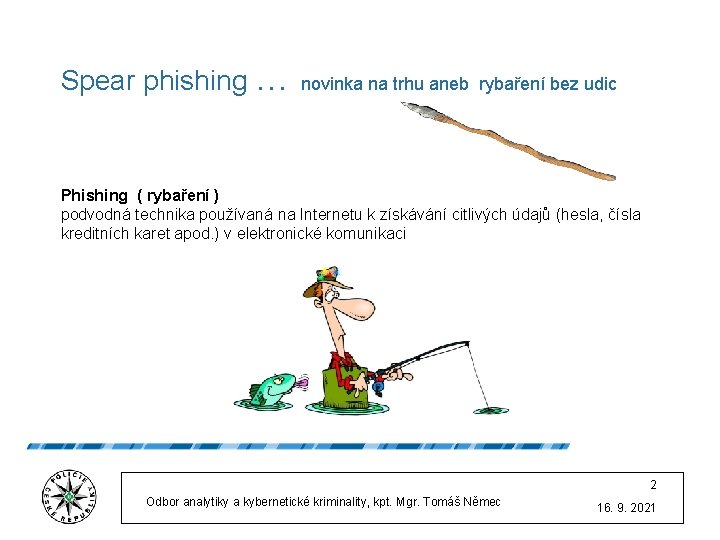 Spear phishing … novinka na trhu aneb rybaření bez udic Phishing ( rybaření )