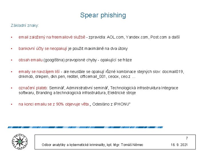 Spear phishing Základní znaky: • email založený na freemailové službě - zpravidla: AOL. com,