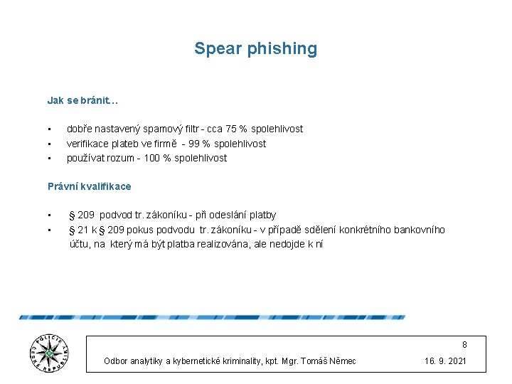 Spear phishing Jak se bránit… • • • dobře nastavený spamový filtr - cca