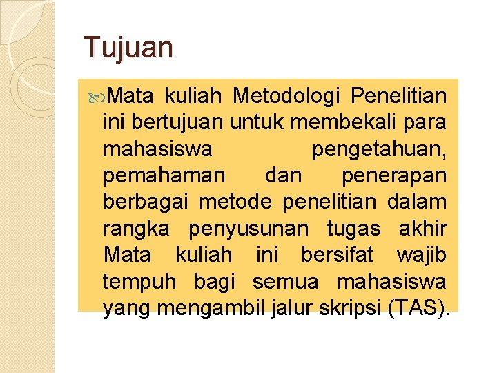 Tujuan Mata kuliah Metodologi Penelitian ini bertujuan untuk membekali para mahasiswa pengetahuan, pemahaman dan