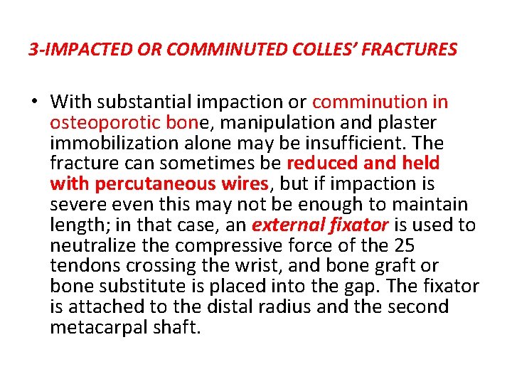 3 -IMPACTED OR COMMINUTED COLLES’ FRACTURES • With substantial impaction or comminution in osteoporotic