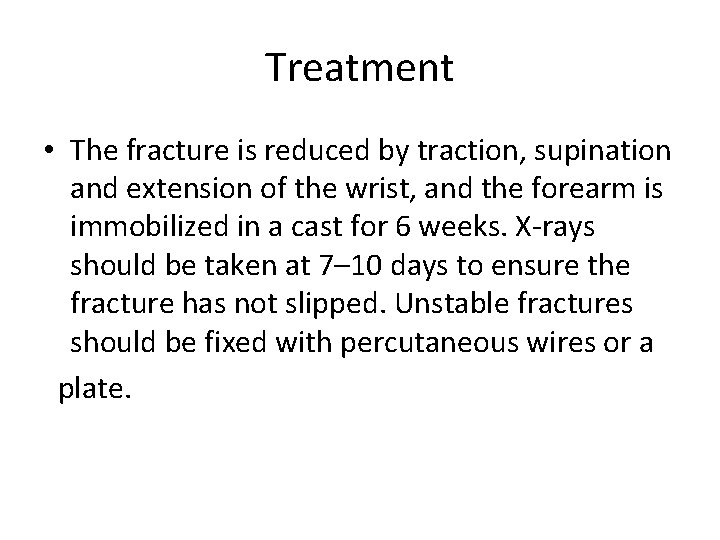 Treatment • The fracture is reduced by traction, supination and extension of the wrist,