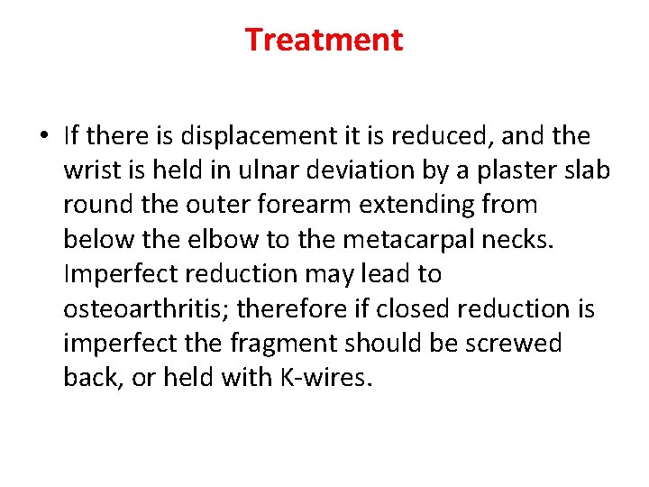 Treatment • If there is displacement it is reduced, and the wrist is held