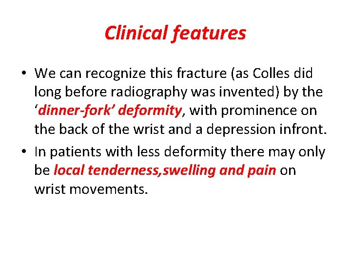 Clinical features • We can recognize this fracture (as Colles did long before radiography