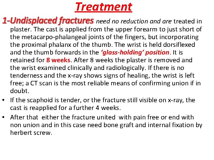 Treatment 1 -Undisplaced fractures need no reduction and are treated in plaster. The cast