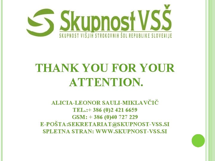 THANK YOU FOR YOUR ATTENTION. ALICIA-LEONOR SAULI-MIKLAVČIČ TEL. : + 386 (0)2 421 6659