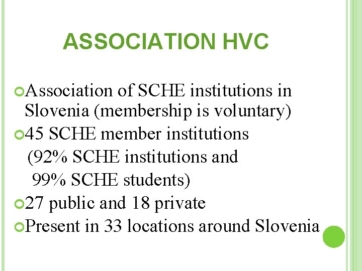 ASSOCIATION HVC Association of SCHE institutions in Slovenia (membership is voluntary) 45 SCHE member