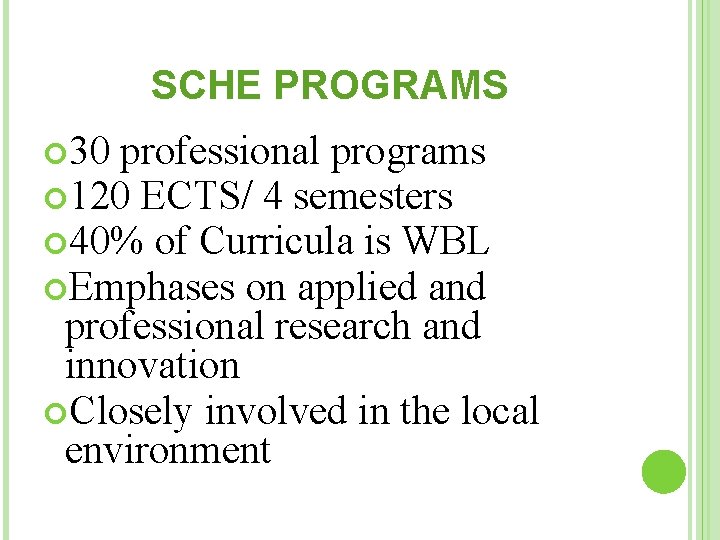 SCHE PROGRAMS 30 professional programs 120 ECTS/ 4 semesters 40% of Curricula is WBL