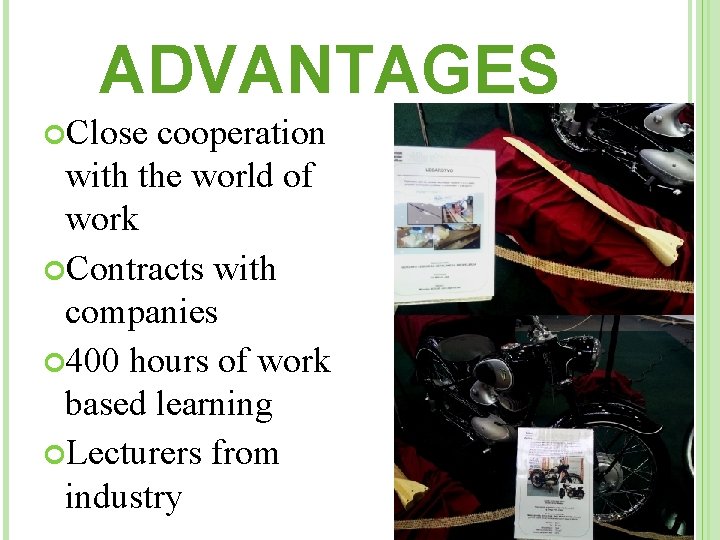 ADVANTAGES Close cooperation with the world of work Contracts with companies 400 hours of