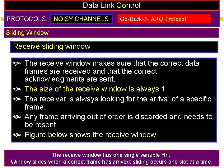 Data Link Control PROTOCOLS: NOISY CHANNELS Go-Back-N ARQ Protocol Sliding Window Receive sliding window