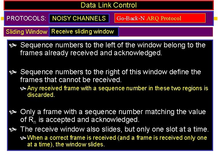 Data Link Control PROTOCOLS: NOISY CHANNELS Go-Back-N ARQ Protocol Sliding Window Receive sliding window