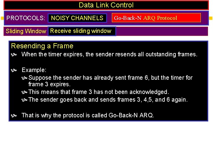 Data Link Control PROTOCOLS: NOISY CHANNELS Go-Back-N ARQ Protocol Sliding Window Receive sliding window