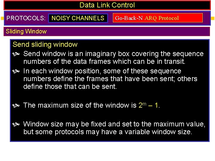 Data Link Control PROTOCOLS: NOISY CHANNELS Go-Back-N ARQ Protocol Sliding Window Send sliding window