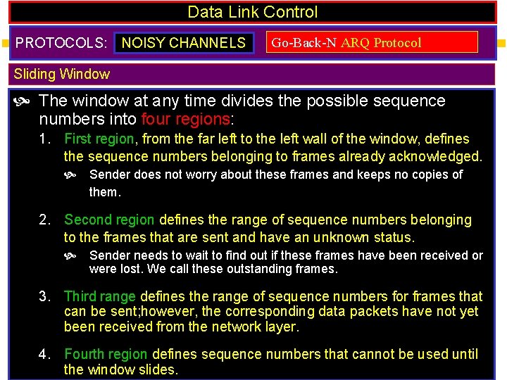 Data Link Control PROTOCOLS: NOISY CHANNELS Go-Back-N ARQ Protocol Sliding Window The window at