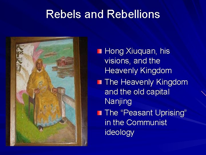 Rebels and Rebellions Hong Xiuquan, his visions, and the Heavenly Kingdom The Heavenly Kingdom