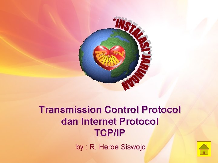 Transmission Control Protocol dan Internet Protocol TCP/IP by : R. Heroe Siswojo 