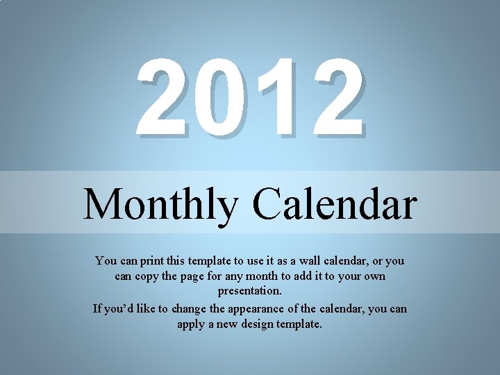2012 Monthly Calendar You can print this template to use it as a wall